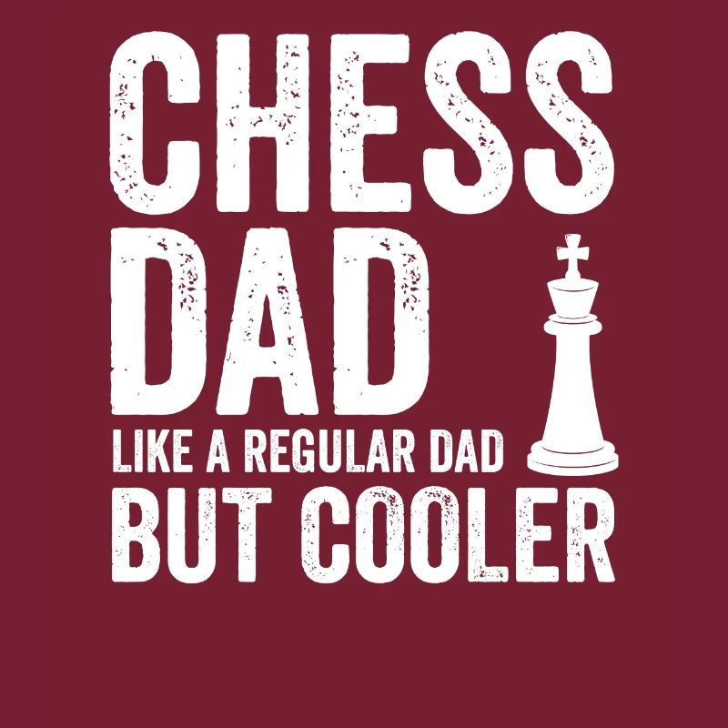 Chess Dad Like A Regular Dad But Cooler