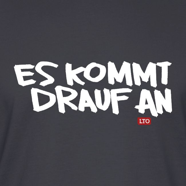 ES KOMMT DRAUF AN