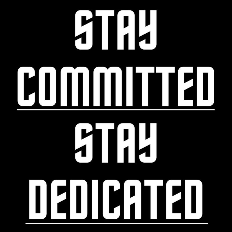 Stay committed stay dedicated