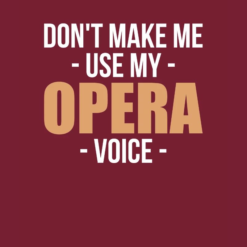 Ne me faites pas utiliser ma voix d’opéra