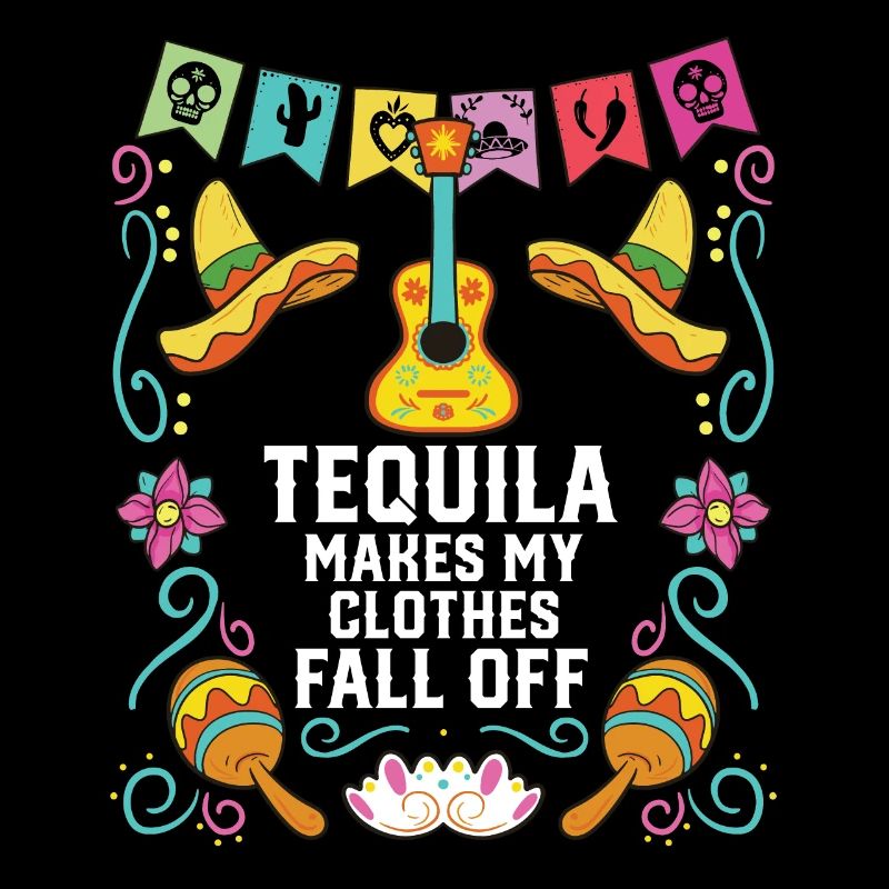 Tequila Makes My Clothes Fall Off Alcoholic