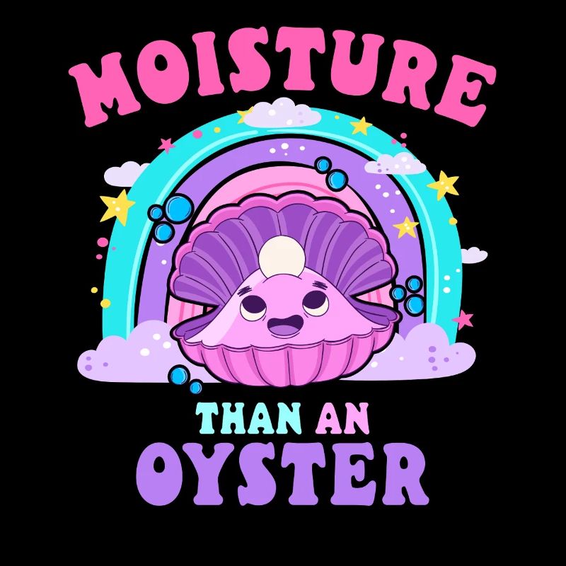 moisture than an oyster embarrassing inappropriate