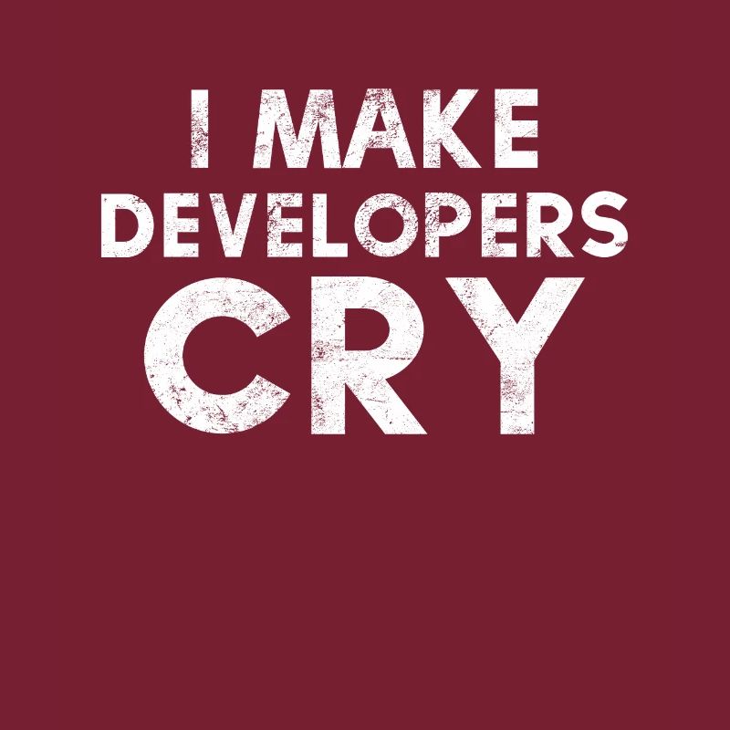 I Make Developers Cry Distressed design QA