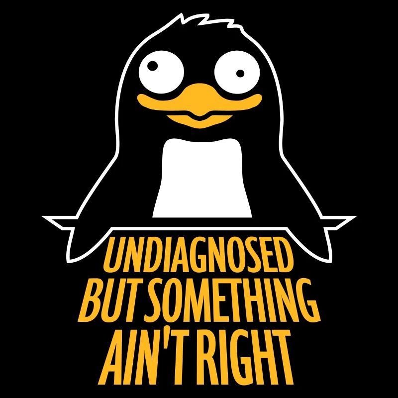 Undiagnosed But Something Ain't Right Pinguin Cool