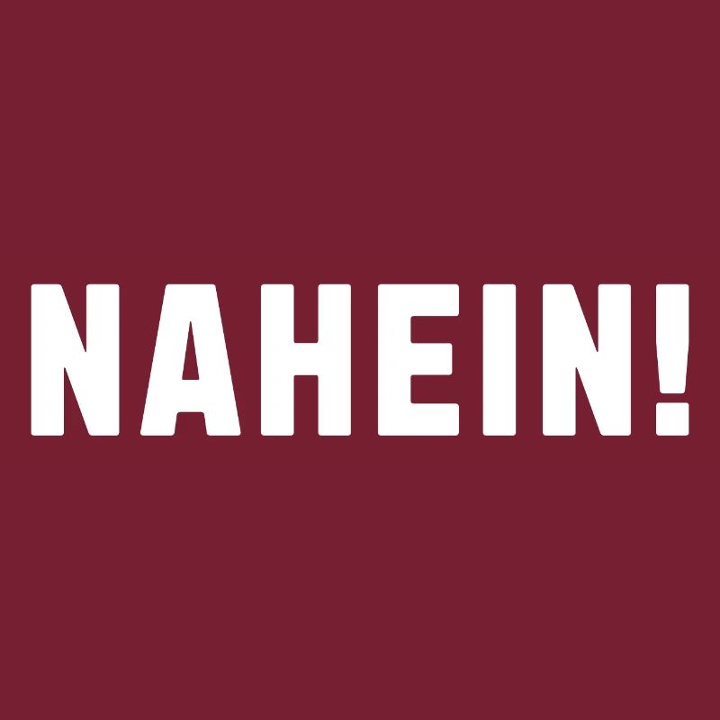 NAHEIN! Einfach nur NAHEIN!