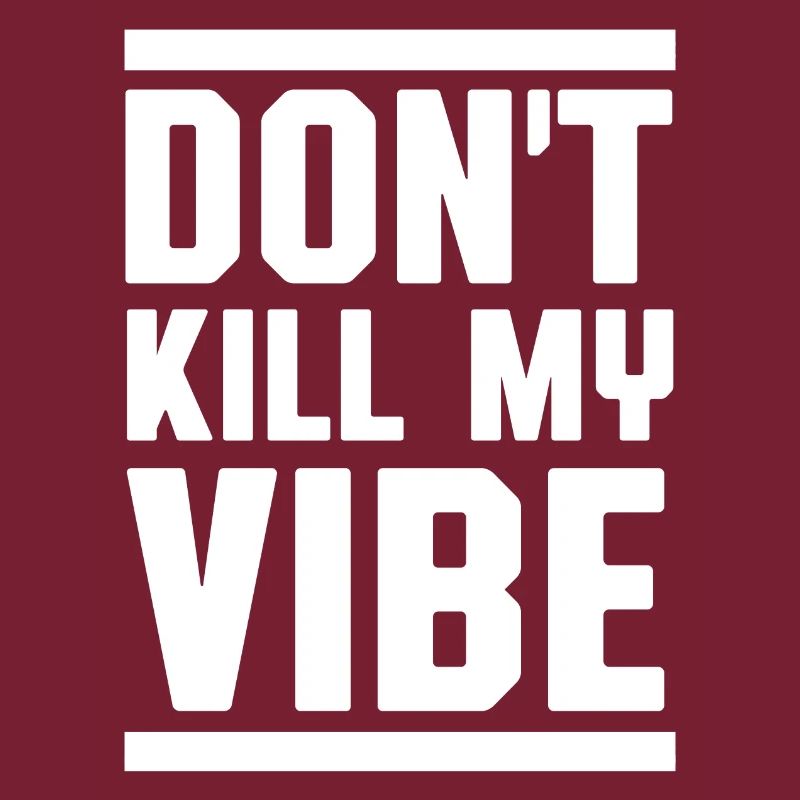 Don't kill my vibe