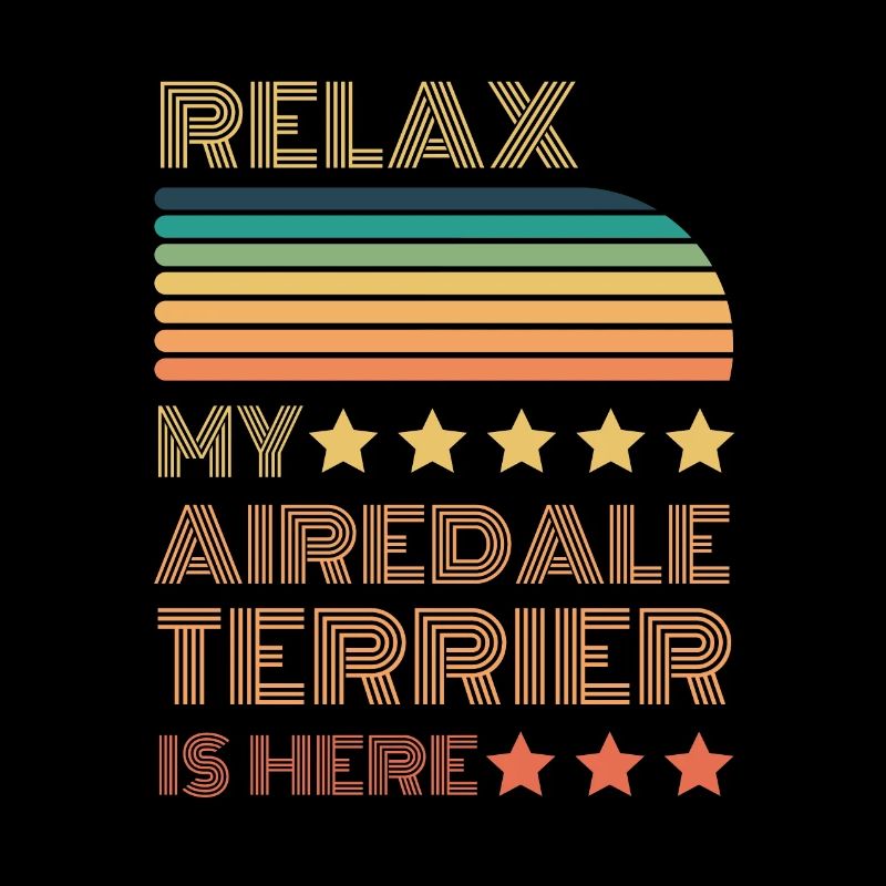 Relax my legendary Airedale Terrier is here Retro