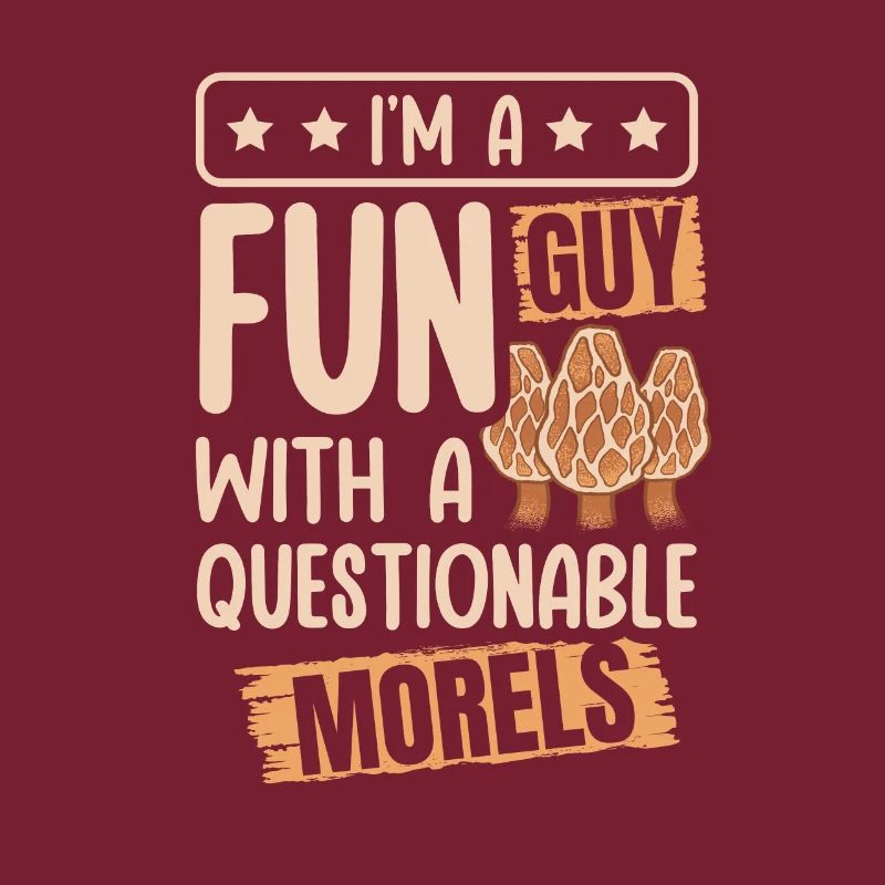 I'm A Fun Guy With Questionable Morels Funny