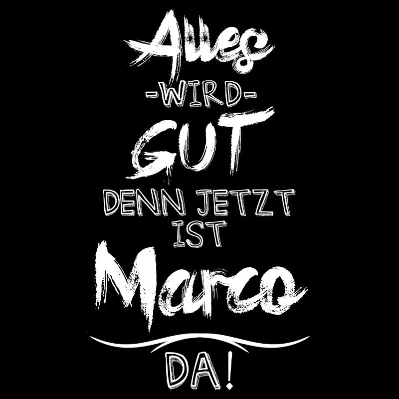 Alles wird gut denn jetzt ist Marco da