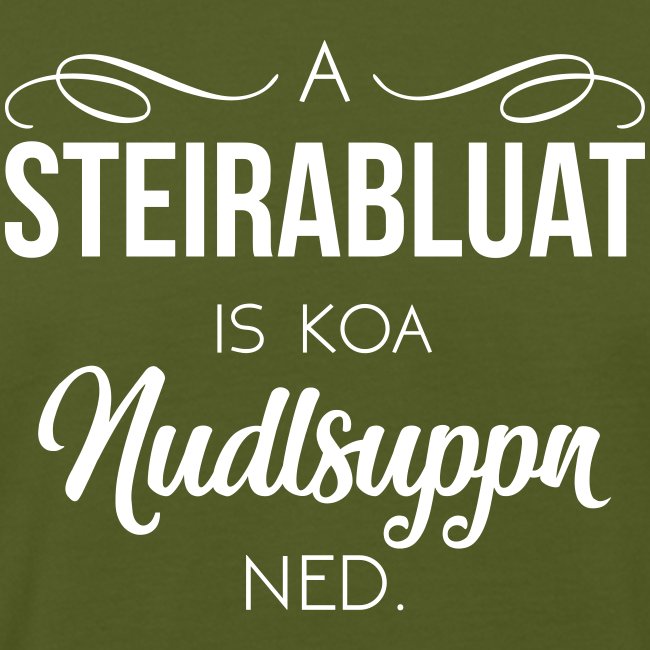 A Steirabluat is koa Nudlsuppn ned - Männer Bio-T-Shirt