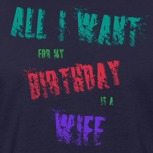All I want for my birthday is a wife - verjaardags