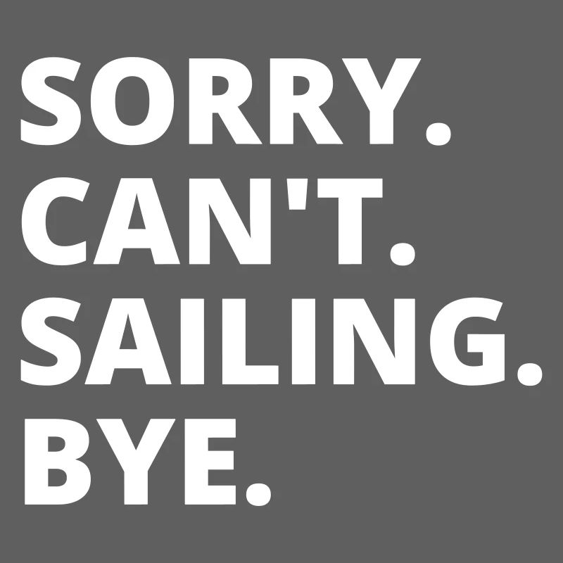 Sry. Can't. Sailing. Bye. Back&White