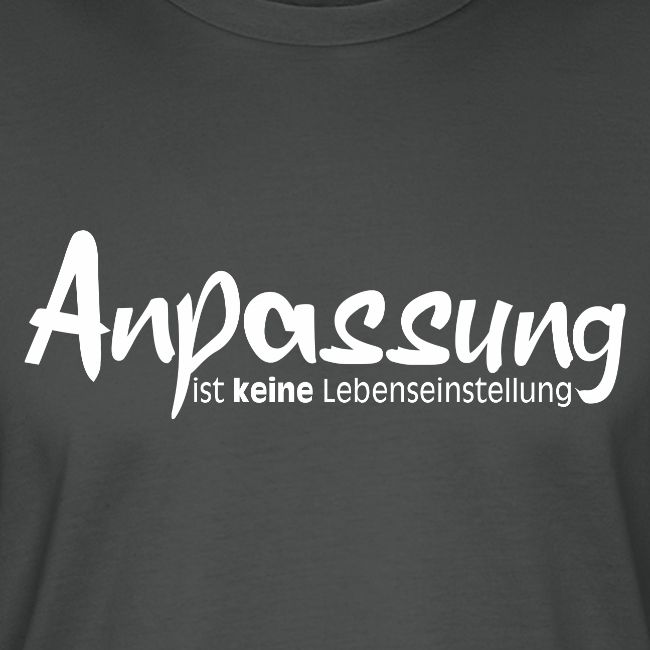 Anpassungist keine Lebenseinstellung