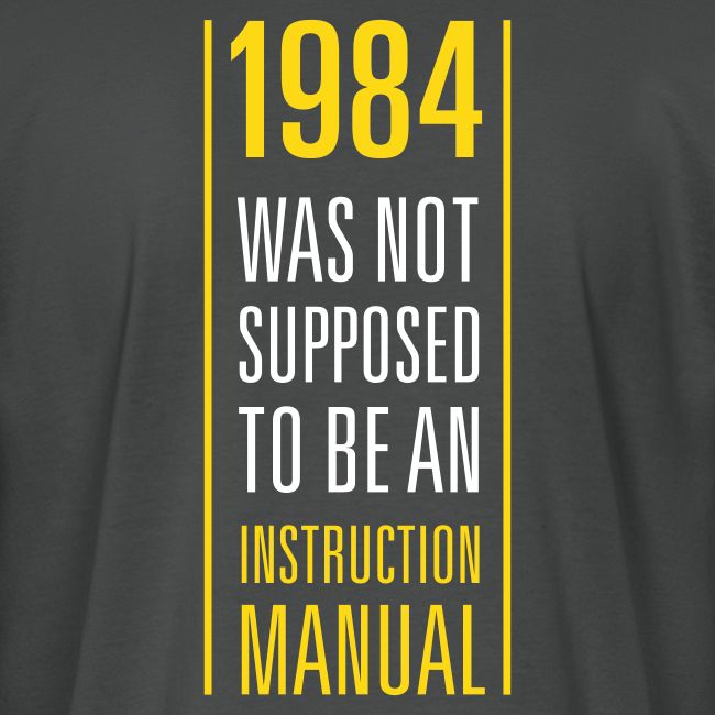 1984 was not supposed to be an instruction manual