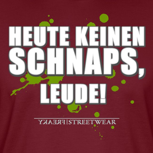 Heute keinen Schnaps, Leude