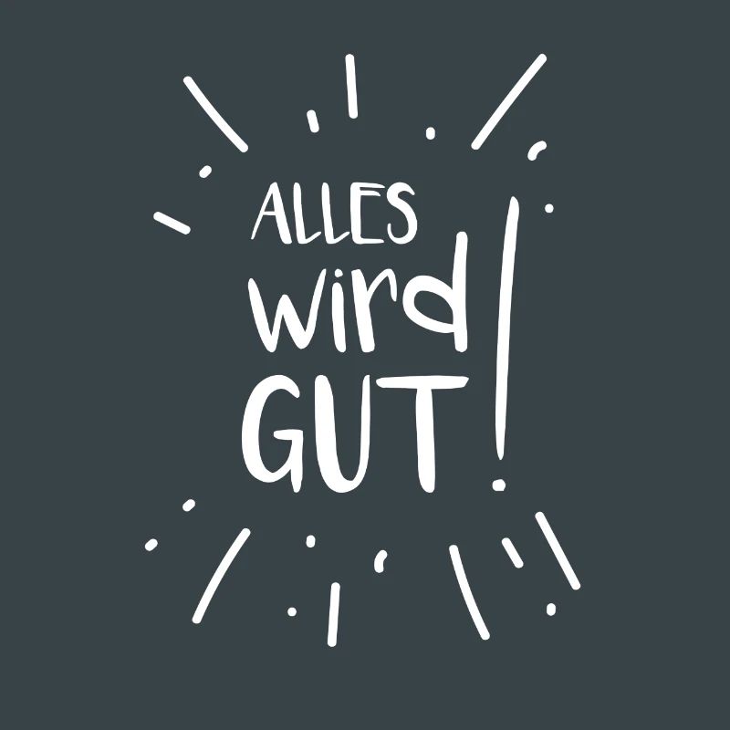 Alles wird gut!
