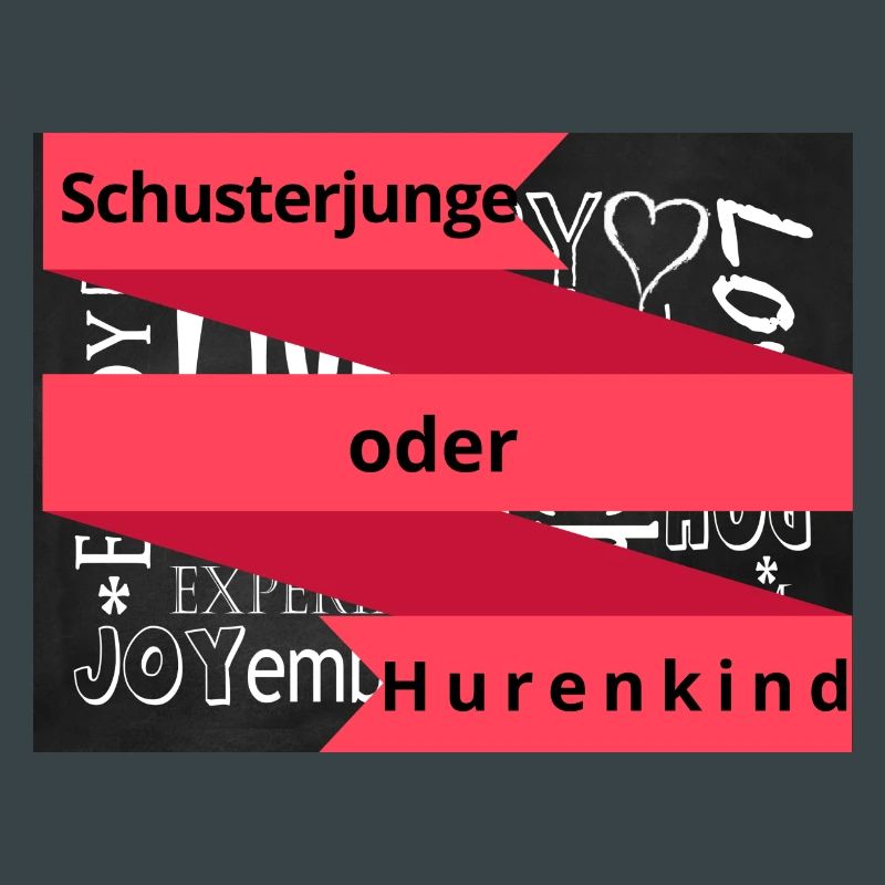 Schusterjunge oder Hurenkind