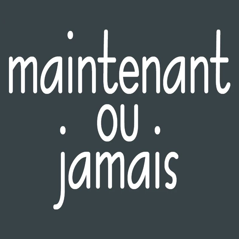 maintenant ou jamais jetzt oder nie weiss