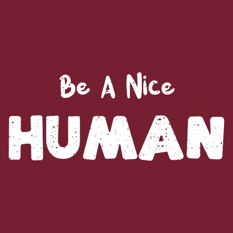 Be A Nice Human - Kindness