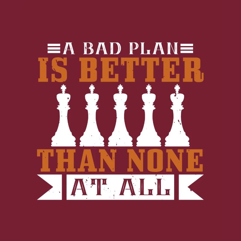 A bad plan is better than none at all