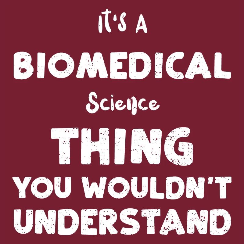 It's A Biomedical Science Thing...