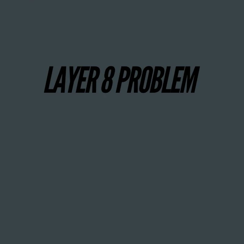 Layer 8 Problem