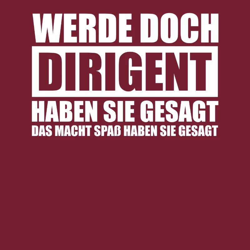 Werde doch Dirigent Chorleiter Dirigenten