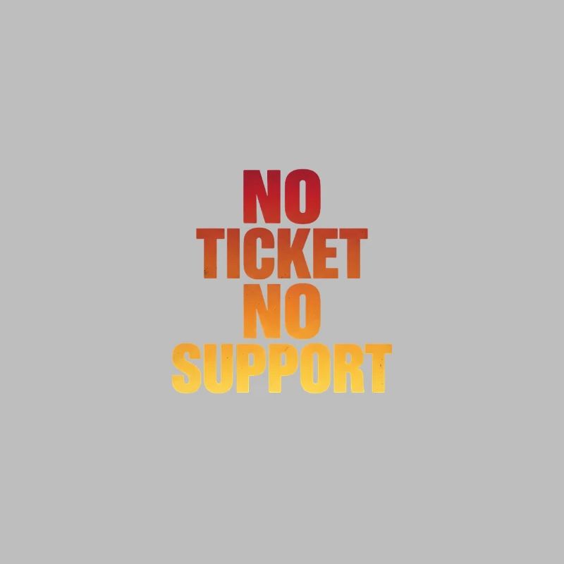 NO TICKET NO SUPPORT Computer Admin