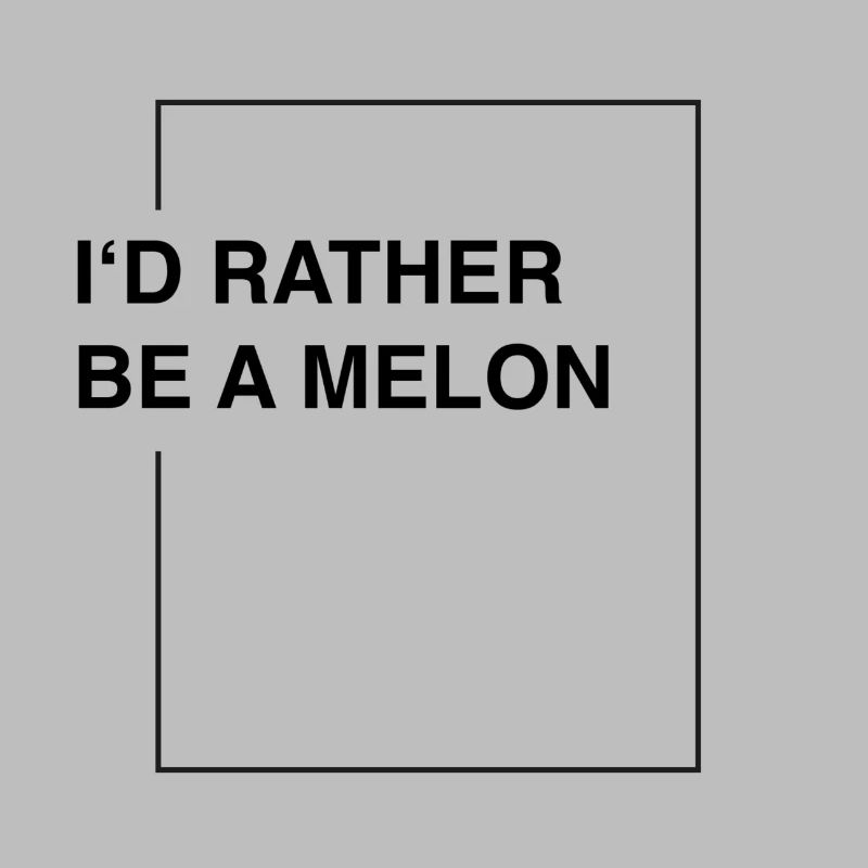 I'd rather be a melon