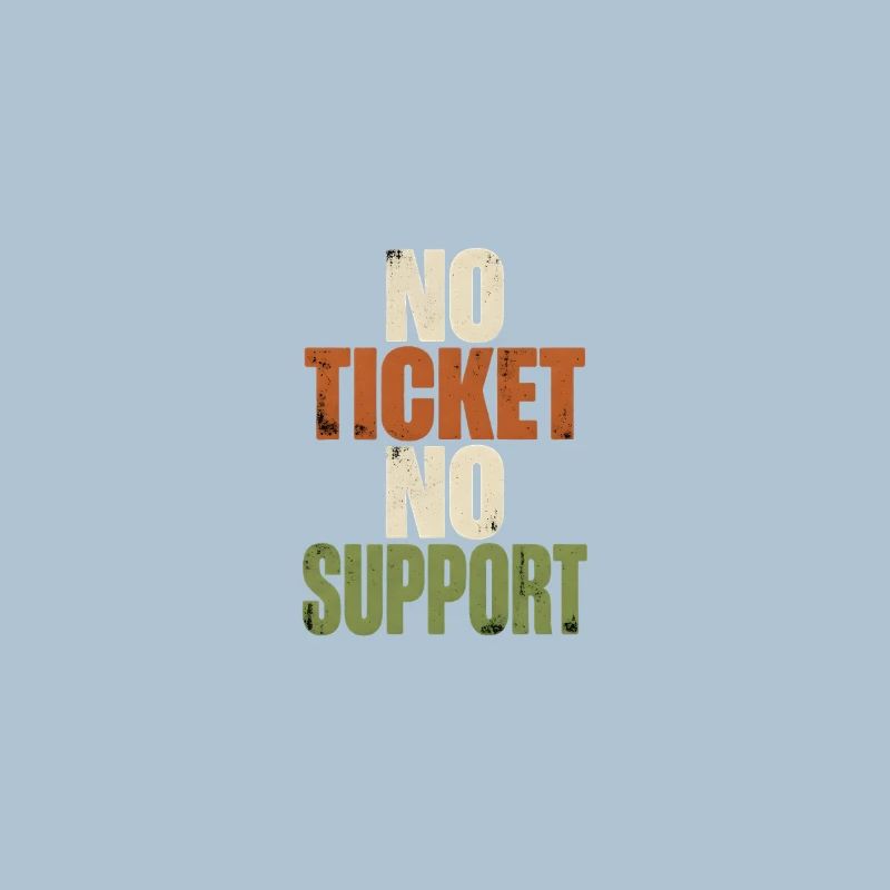 No Ticket No Support - Computer Science Work Job
