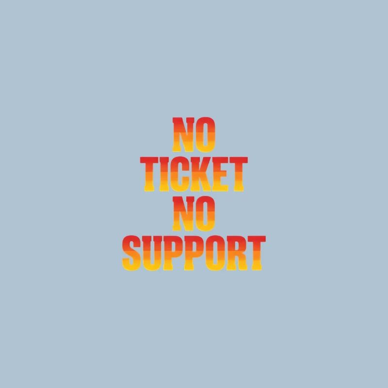 No Ticket No Support Computer Scientist IT Administrator