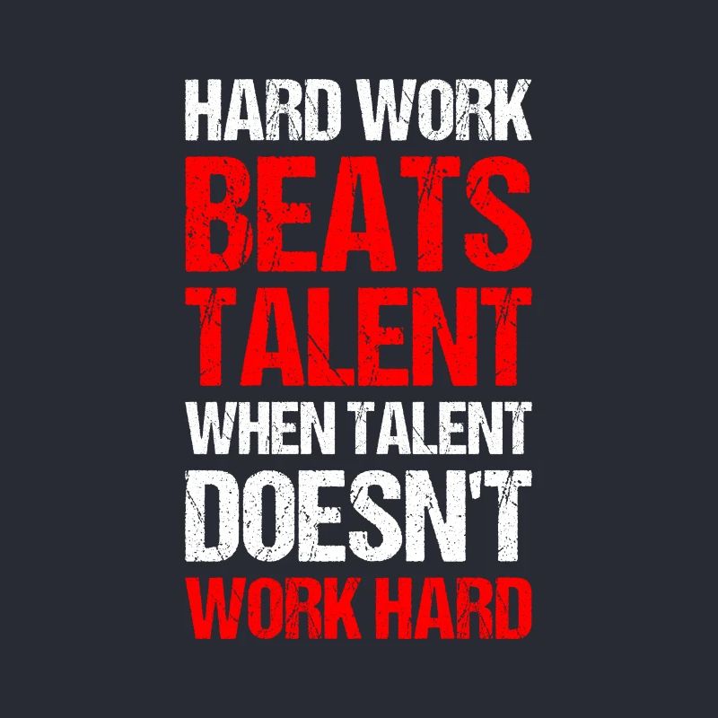 hard work beats talent when talent doesn't work ha