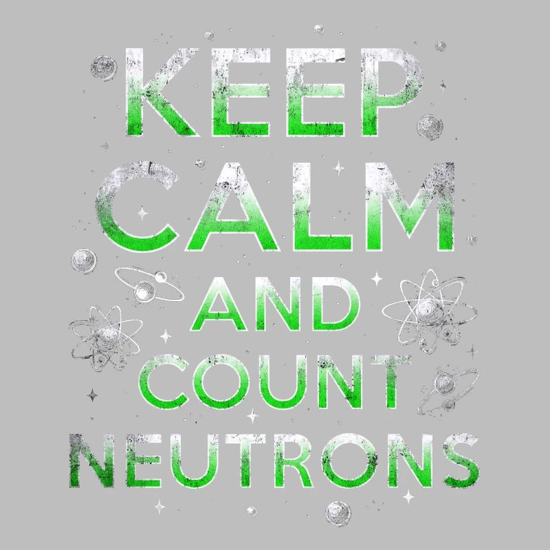 Nuclear Engineer Keep Calm And Count Neutrons