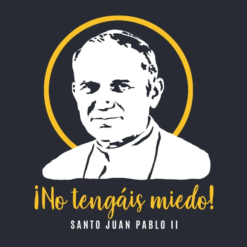 Do not be afraid - Pope John Paul II JP2