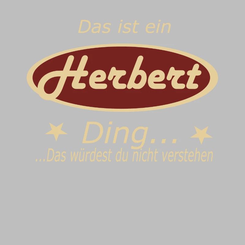 Das ist ein Herbert Ding...