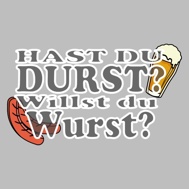 Hast Du Durst Willst Du Wurst