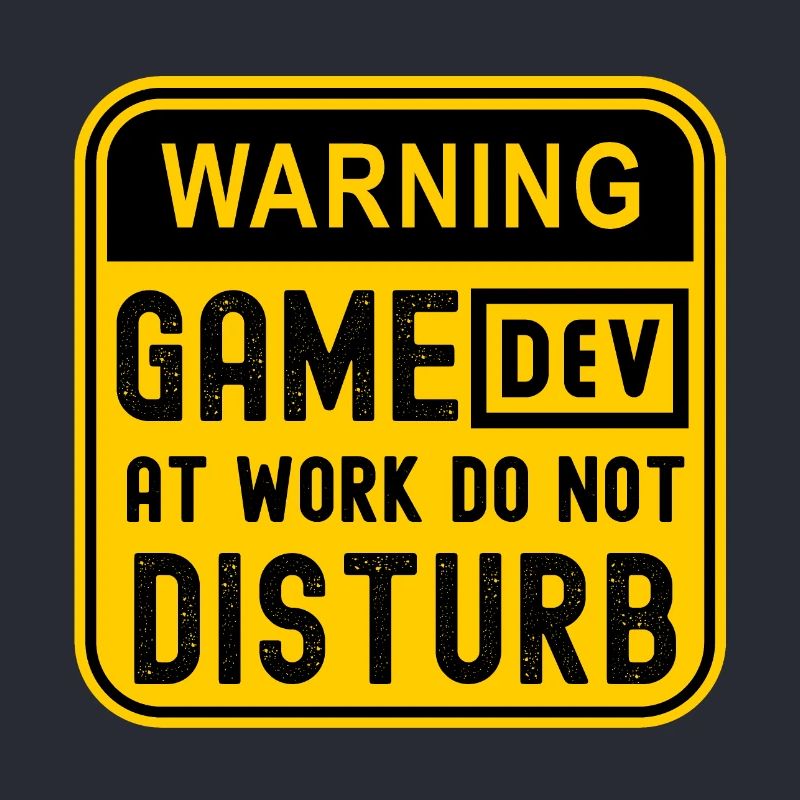 WARNING GAME DEV AT WORK DO NOT DISTURB