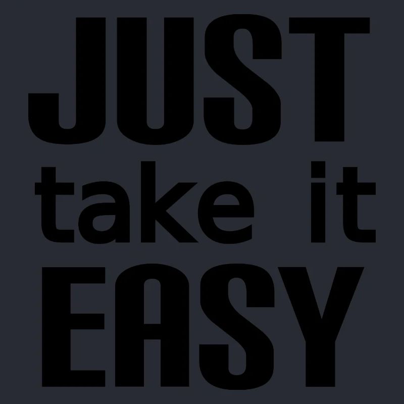 Take it easy