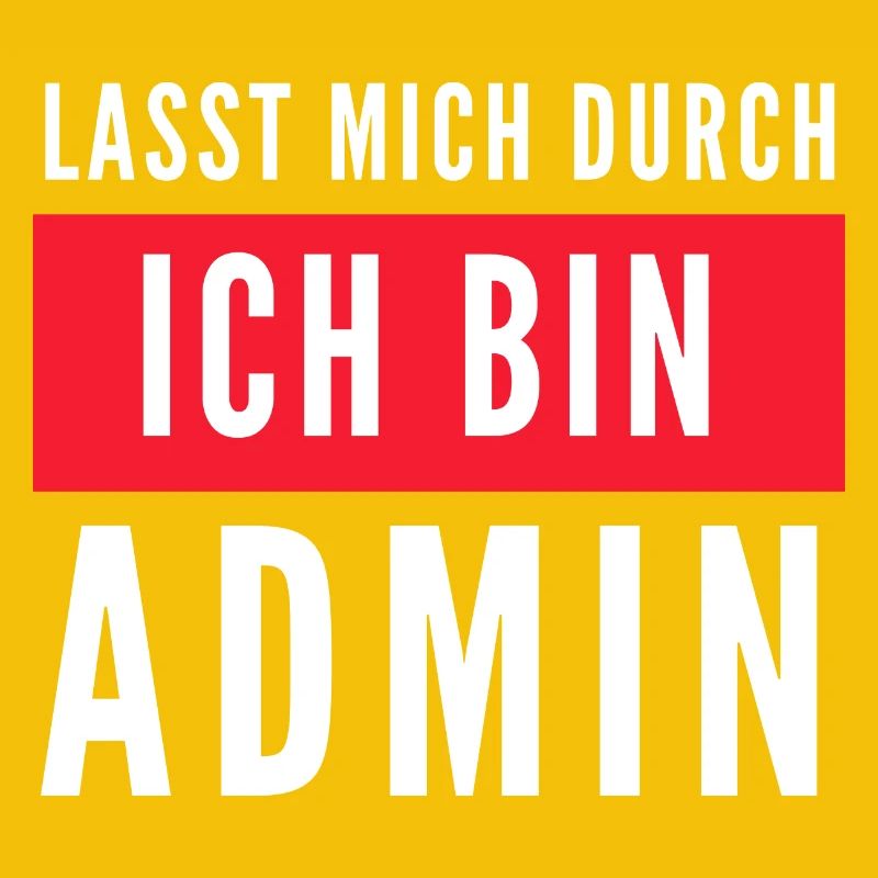 Lasst mich durch ich bin Admin Informatik Spruch