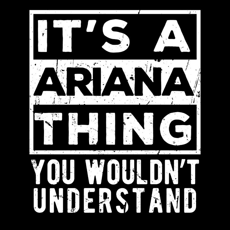 C’est une chose d’Ariana que tu ne comprendrais pas