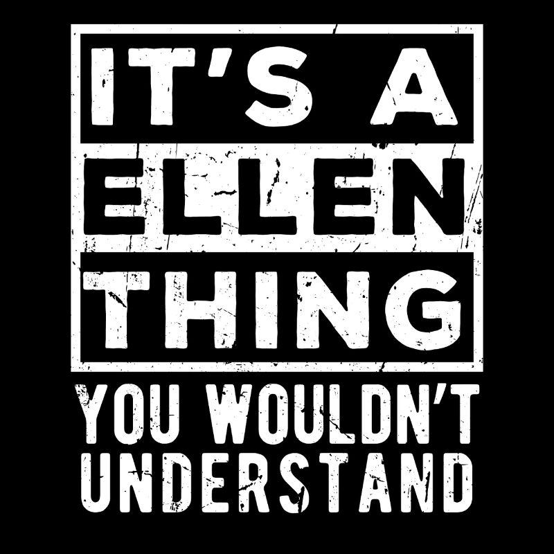 C’est une chose d’Ellen que tu ne comprendrais pas