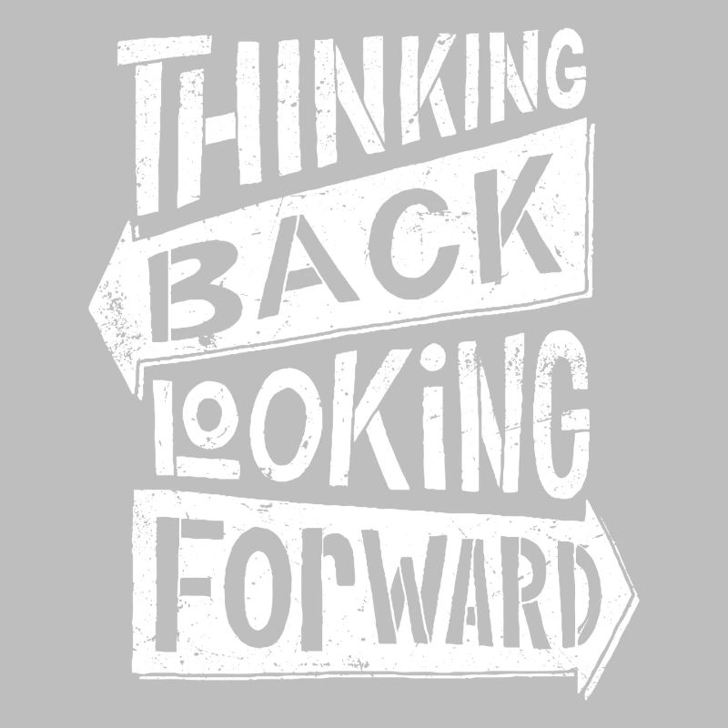 thinking back looking forward