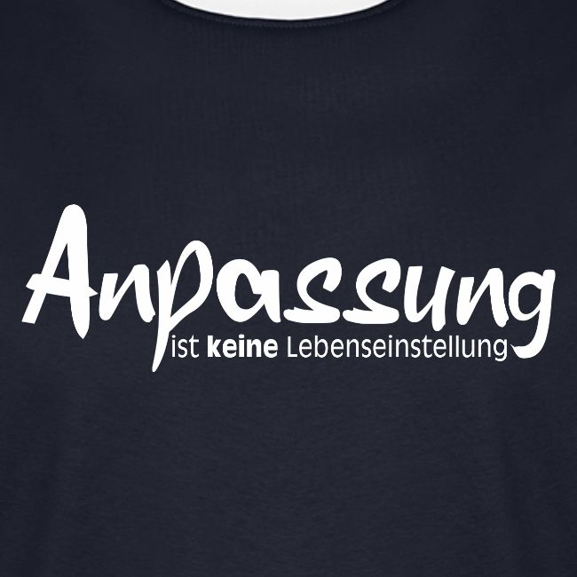 Anpassungist keine Lebenseinstellung