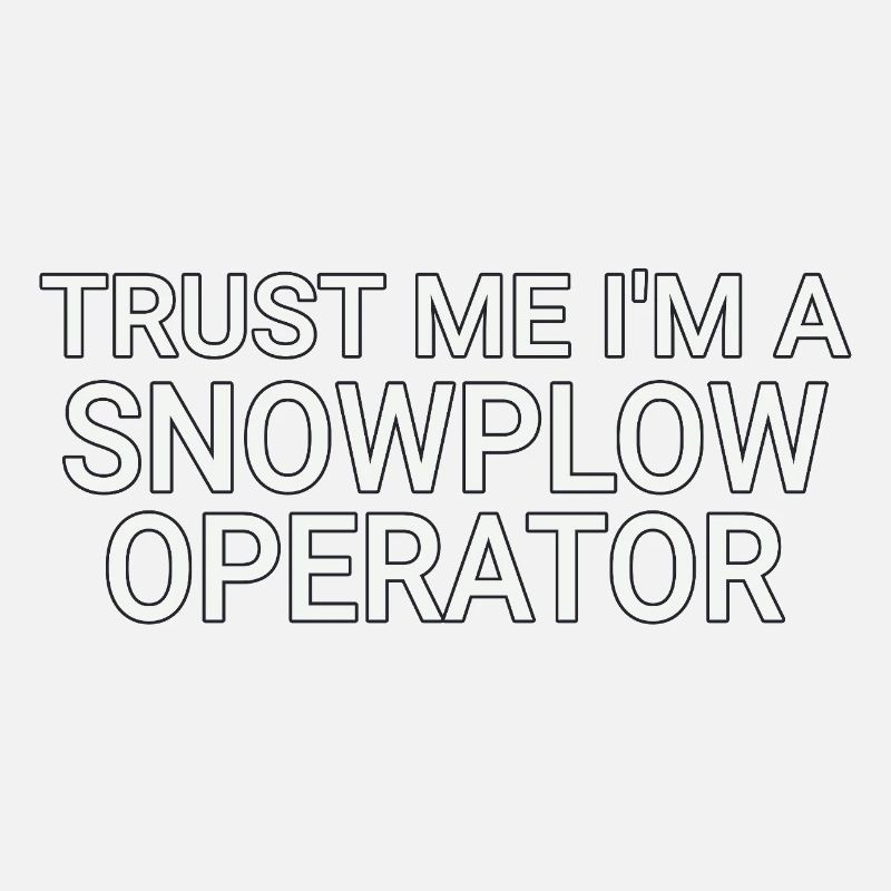 Snowplow Operator Trust Me Snow Plow Driver