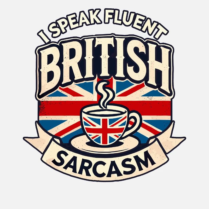 Fluent British Sarcasm Funny Humor Tea Lover Art