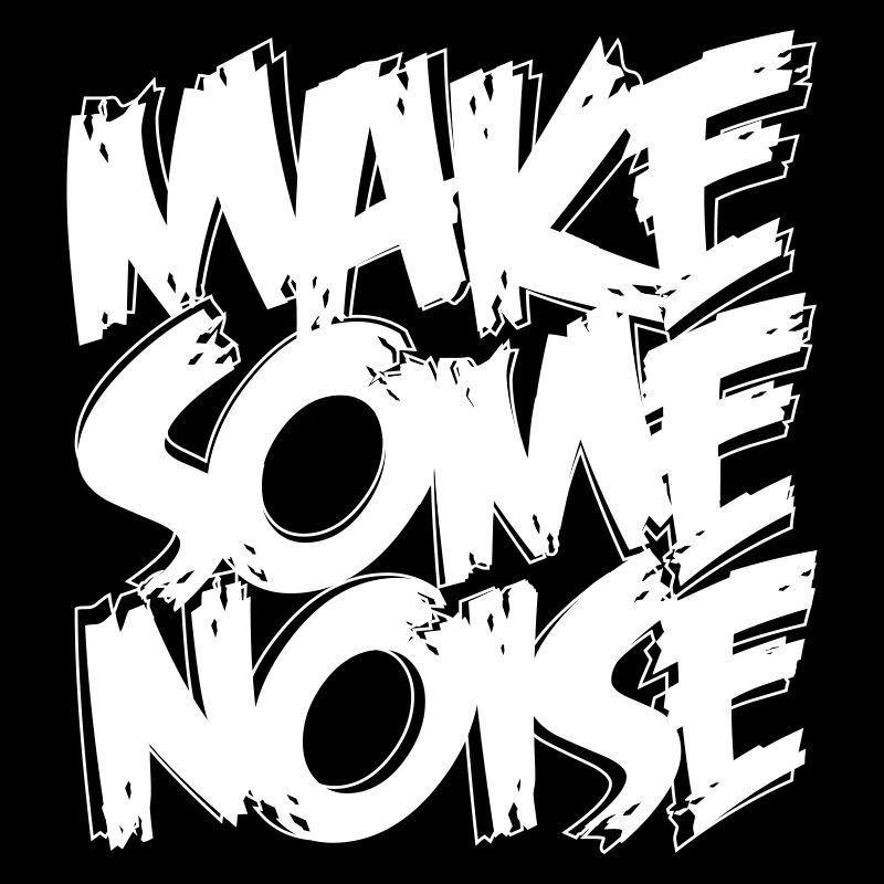 MAKE SOME NOISE