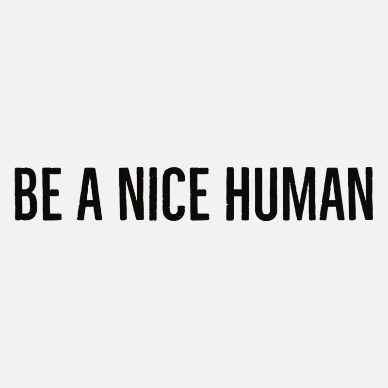 be a nice human