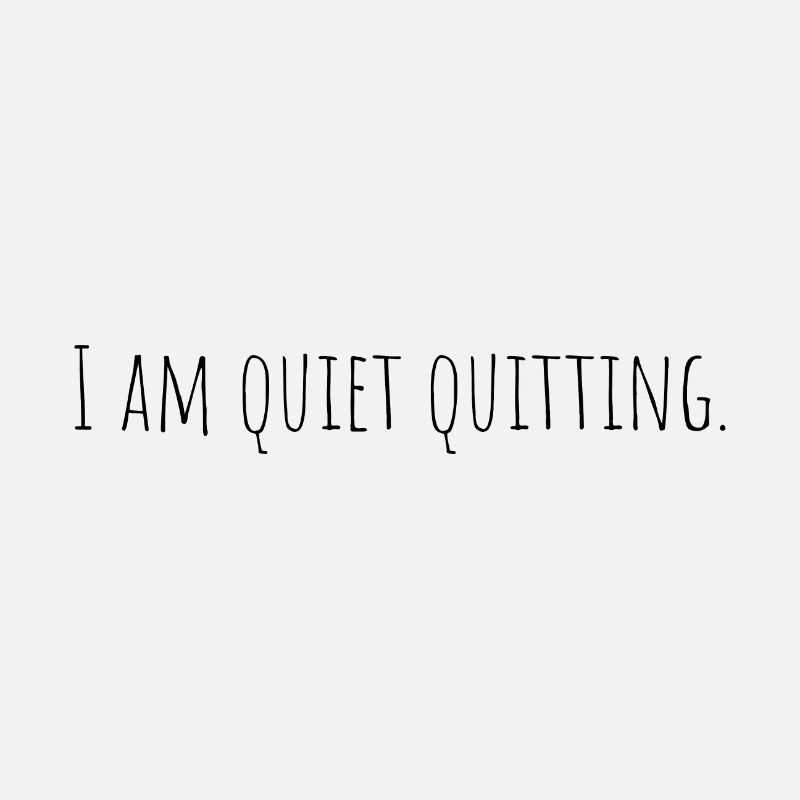 I am quiet quitting
