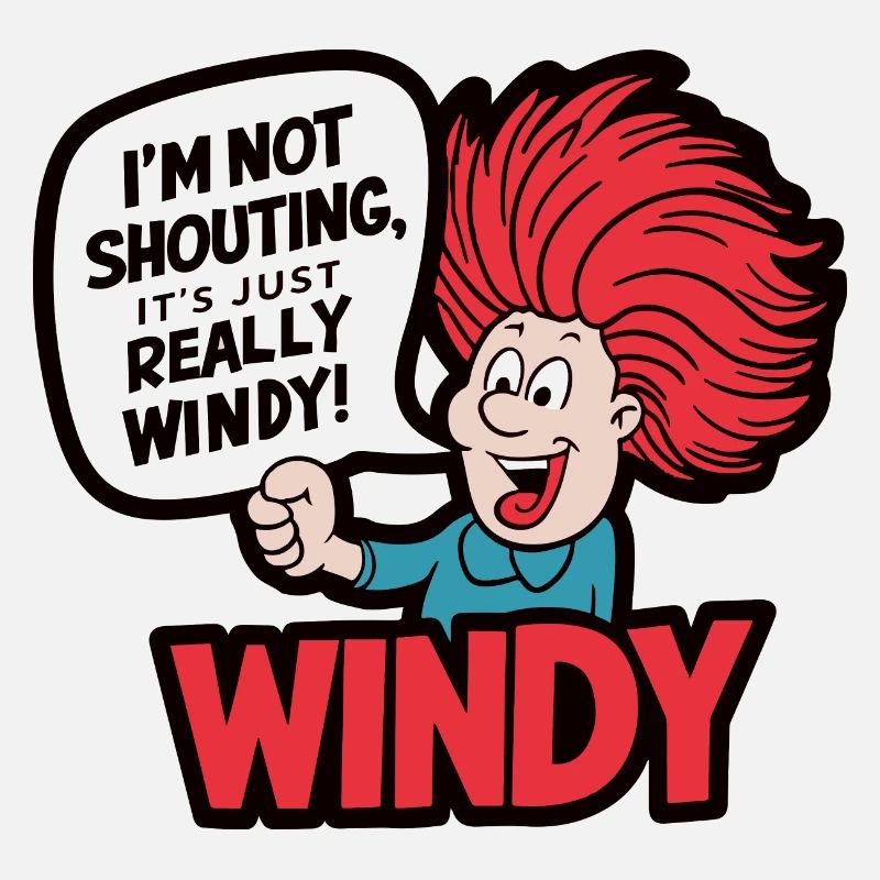 WINDY. I M NOT SHOUTING IT S JUST REALLY WINDY