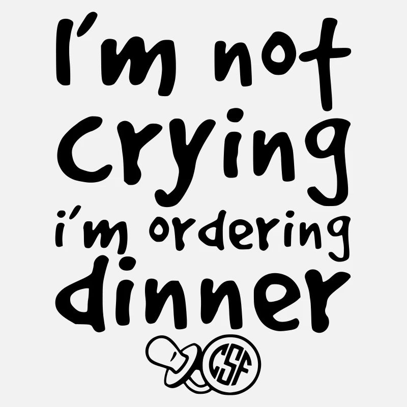 I m not crying i m ordering dinner